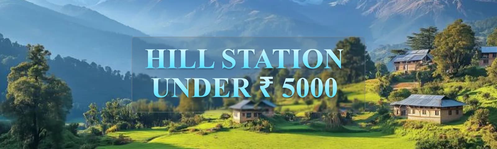 Best Budget Hill Stations in India Under ₹5,000 for a Weekend